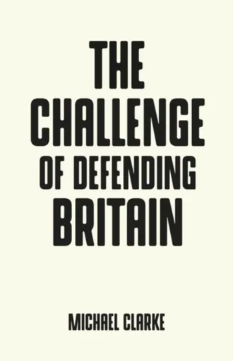 The Challenge of Defending Britain - Michael Clarke