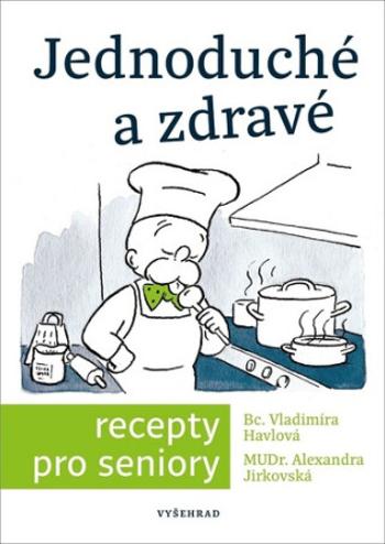 Jednoduché a zdravé recepty pro seniory - Vladimíra Havlová, Alexandra Jirkovská