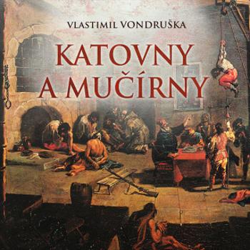 Katovny a mučírny - Vlastimil Vondruška - audiokniha