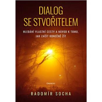 Dialog se stvořitelem: Hledání vlastní cesty a návod k tomu, jak začít konečně žít (978-80-7281-567-8)