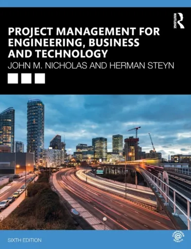 Project Management for Engineering, Business and Technology - Herman  Steyn, John M. Nicholas