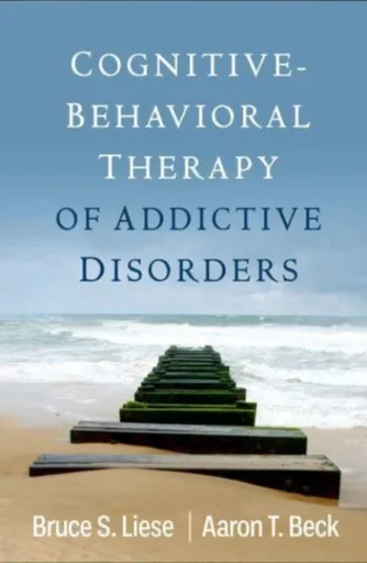 Cognitive-Behavioral Therapy of Addictive Disorders - Aaron T., M.D.  , United States) Beck, Bruce S.  Liese