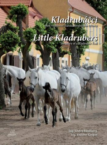 Kladrubáčci aneb vyprávění starokladrubského hříběte / Little Kladrubers The Story of a Kladruber Foal - Dalibor Gregor, Baudisová Jindra