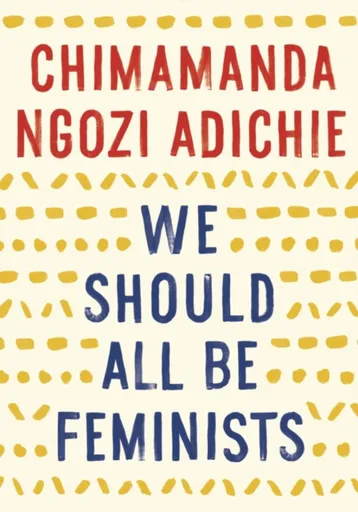 We Should All Be Feminists - Chimamanda Ngozi Adichieová