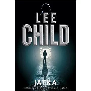 Jatka: Jack Reacher je uvržen do vězení… Za vraždu, kterou nespáchal. (978-80-7595-589-0)