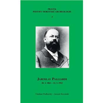 Jaroslav Palliardi (20. 2. 1861 – 12. 3. 1922) (978-80-210-6173-6)