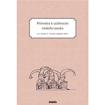 Průvodce k učebnicím českého jazyka pro učitele 4. ročníku základní školy: pro učitele (978-80-7358-041-4)