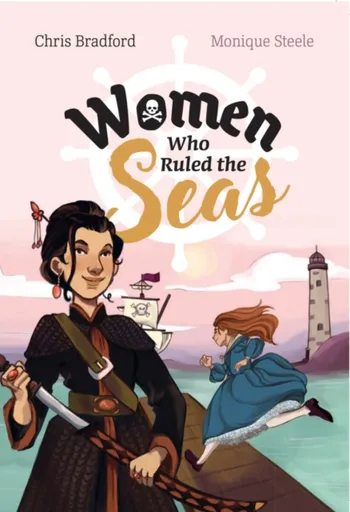 Women who Ruled the Seas - Chris Bradford