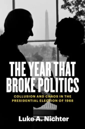 The Year That Broke Politics - Luke A. Nichter