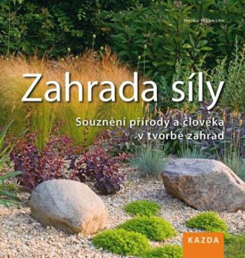 Zahrada síly - Souznění přírody a člověka v tvorbě zahrad - Hähnsen Heiko