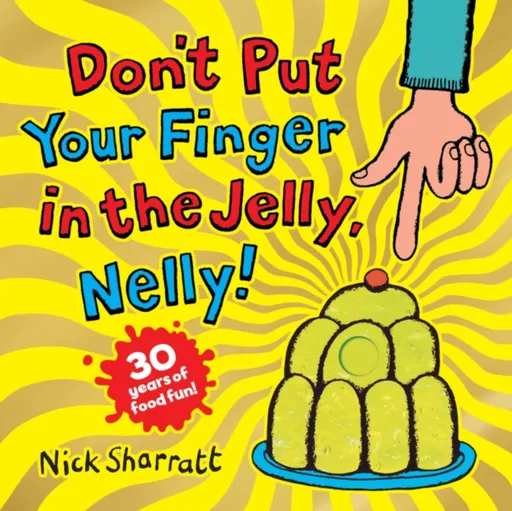Don't Put Your Finger in the Jelly, Nelly (30th Anniversary Edition) PB - Nick Sharratt