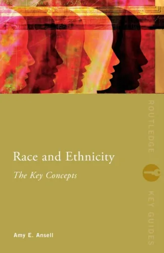 Race and Ethnicity: The Key Concepts - Amy  Ansell