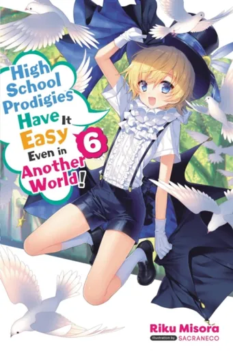 High School Prodigies Have It Easy Even in Another World!, Vol. 6 (light novel) - Nathaniel Thrasher, Sacraneco Sacraneco, Riku Misora