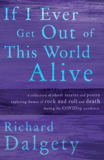 If I Ever Get Out Of This World Alive - Richard Dalgety