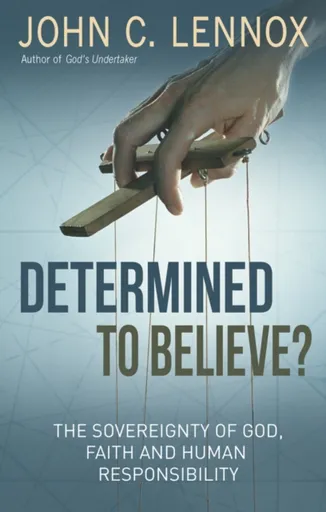 Determined to Believe? - John Lennox C.