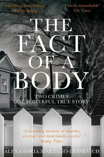 The Fact of a Body - Alex Marzano-Lesnevich