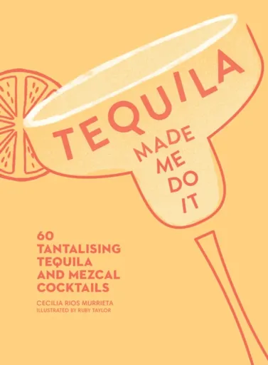 Tequila Made Me Do It - Cecilia Rios Murrieta