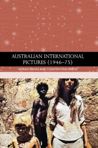Australian International Pictures (1946 - 75) - Adrian  Danks, Constantine  Verevis