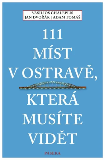 111 míst v Ostravě, která musíte vidět - Jan Dvořák, Vasilios Chaleplis, Adam Tomáš