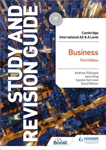 Cambridge International AS/A Level Business Study and Revision Guide Third Edition - Andrew Gillespie, Sandie Harrison, Jane King, David Milner