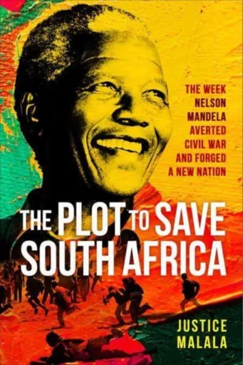 The Plot to Save South Africa - Justice Malala
