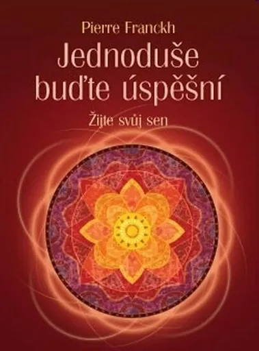 Jednoduše buďte úspěšní - Pierre Franckh