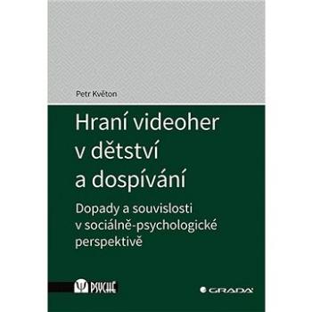 Hraní videoher v dětství a dospívání: Dopady a souvislosti v sociálně-psychologické perspektivě (978-80-271-2887-7)