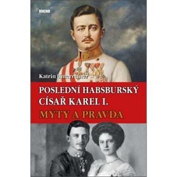 Poslední habsburský císař Karel I.: Mýty a pravda (978-80-7433-232-6)