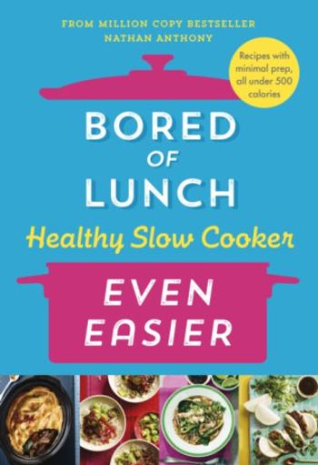 Bored of Lunch Healthy Slow Cooker: Even Easier - Nathan Anthony