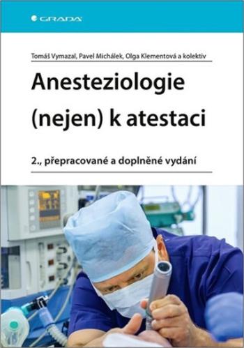 Anesteziologie (nejen) k atestaci - Tomáš Vymazal, Pavel Michálek, Olga Klementová