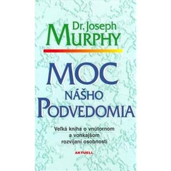 Moc nášho podvedomia: Veľká kniha o vnútornom a vonkajšom rozvíjaní osobnosti (978-80-88733-86-7)