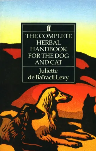 The Complete Herbal Handbook for the Dog and Cat - Juliette de Bairacli Levy