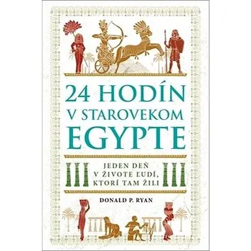 24 hodín v starovekom Egypte: Jeden deň v živote ľudí, ktorí tam žili (978-80-8109-368-5)