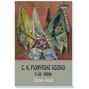 C.K. Pionýrské vojsko: 9.část - Dodatky (978-80-88215-66-0)