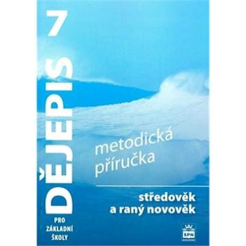 Dějepis 7 pro základní školy Středověk a raný novověk: Metodická příručka (978-80-7235-380-4)