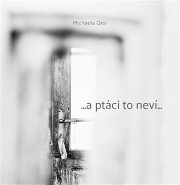 ...a ptáci to neví... - Michaela Orsi