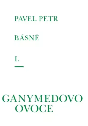 Básně I. - Ganymedovo ovoce - Petr Pavel