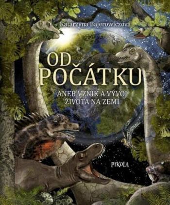 Od počátku aneb Vznik a vývoj života na Zemi (Defekt) - Katarzyna Bajerowiczová