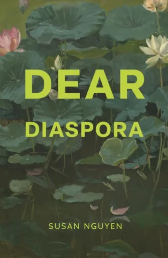Dear Diaspora - Susan Nguyen