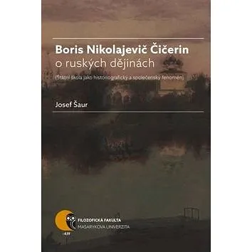 Boris Nikolajevič Čičerin o ruských dějinách: státní škola jako historiografický a společenský fenom (978-80-210-8051-5)