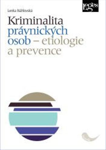 Kriminalita právnických osob - Etiologie a prevence - Náhlovská Lenka