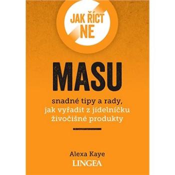 Jak říct ne masu: snadné tipy a rady, jak vyřadit z jídelníčku živočišné produkty (978-80-7508-671-6)