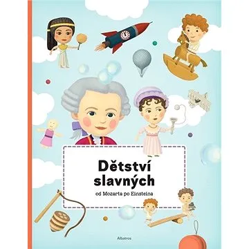Dětství slavných od Mozarta po Einsteina (978-80-00-05927-3)