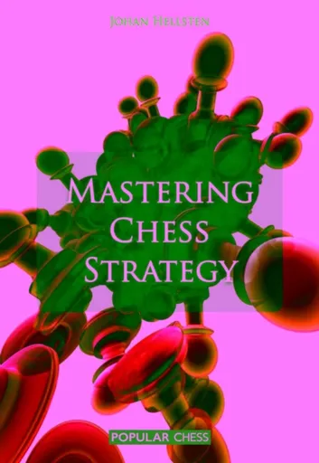 Mastering Chess Strategy - Johan Hellsten