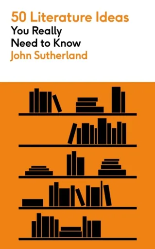 50 Literature Ideas You Really Need to Know - Sutherland John