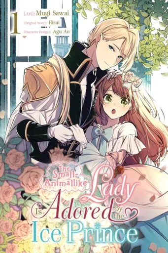 The Small-Animallike Lady Is Adored by the Ice Prince, Vol. 1 (manga) - Emma Schumacker, Oliva Osanz Gonzalez, Mugi Sawai, Hisui Hisui