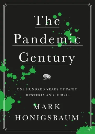 The Pandemic Century - Mark Honigsbaum