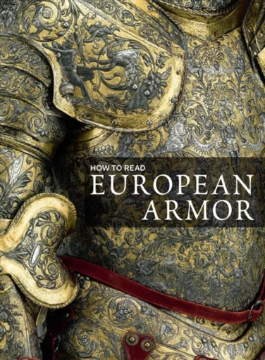 How to Read European Armor - Donald LaRocca