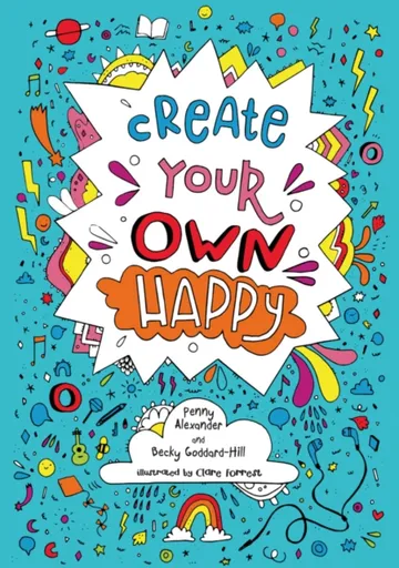 Create your own happy - Becky Goddard-Hill, Penny Alexander