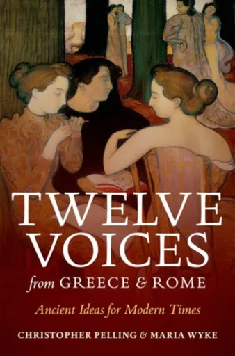 Twelve Voices from Greece and Rome - Christopher  Pelling, Maria  Wyke